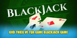 Giới Thiệu Blackjack Game